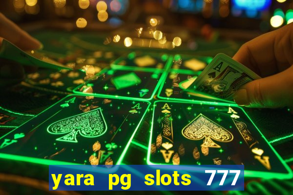 yara pg slots 777 paga mesmo